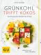 [GU 01] • Grünkohl trifft Kokos· Vegetarische Crossover-Küche. Aufregend neu und einfach unkompliziert